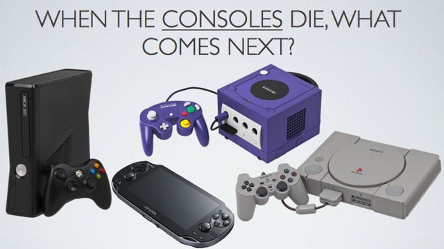When The Consoles Die, What Comes Next?