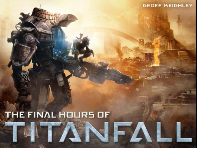 The Final Hours of Titanfall by Geoff Keighley